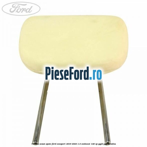 Tetiera scaun spate Ford EcoSport 2019-2023 1.0 EcoBoost 140 cp YYJD, YYJF benzina