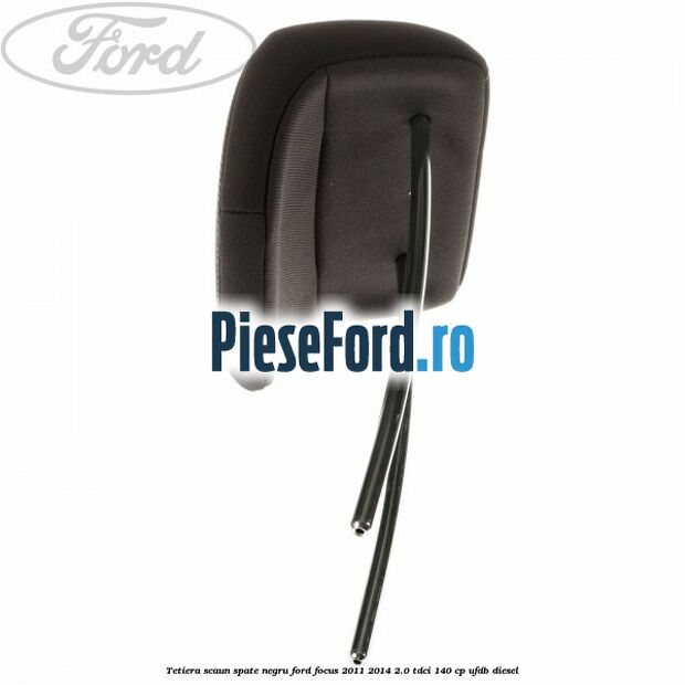 Tetiera scaun spate negru Ford Focus 2011-2014 2.0 TDCi 140 cp UFDB diesel