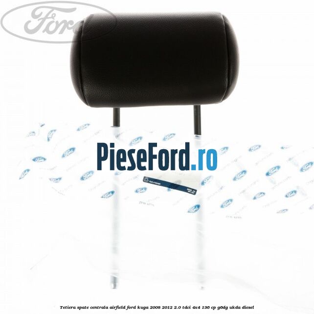 Tetiera spate centrala Airfield Ford Kuga 2008-2012 2.0 TDCi 4x4 136 cp G6DG, UKDA diesel