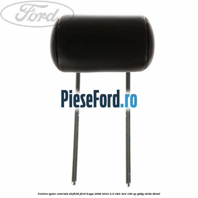 Tetiera spate centrala Airfield Ford Kuga 2008-2012 2.0 TDCi 4x4 136 cp G6DG, UKDA diesel