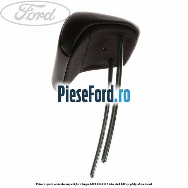 Tetiera spate centrala Airfield Ford Kuga 2008-2012 2.0 TDCi 4x4 136 cp G6DG, UKDA diesel
