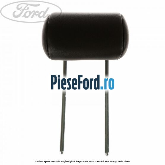 Tetiera spate centrala Airfield Ford Kuga 2008-2012 2.0 TDCI 4x4 163 cp Tetiera spate centrala Airfield Ford Kuga 2008-2012 2.0 TDCI 4x4 163 cp TXDA diesel