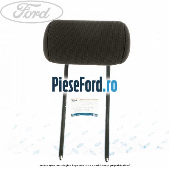 Tetiera spate centrala Ford Kuga 2008-2012 2.0 TDCi 136 cp G6DG, UKDA diesel
