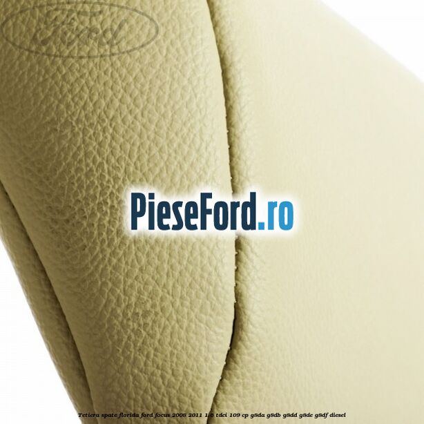 Tetiera spate Florida Ford Focus 2008-2011 1.6 TDCi 109 cp G8DA, G8DB, G8DD, G8DE, G8DF diesel