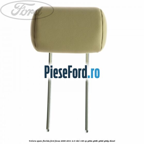 Tetiera spate Florida Ford Focus 2008-2011 2.0 TDCi 136 cp G6DA, G6DB, G6DD, G6DG diesel