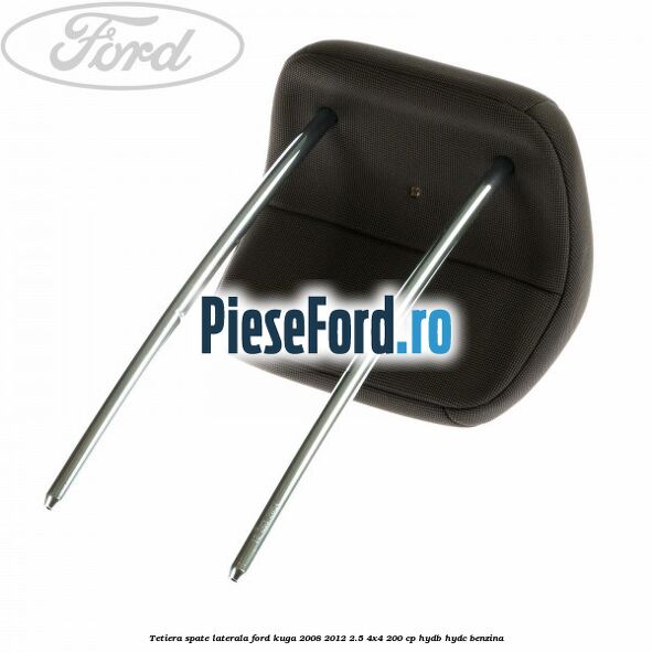 Tetiera spate laterala Ford Kuga 2008-2012 2.5 4x4 200 cp HYDB, HYDC benzina