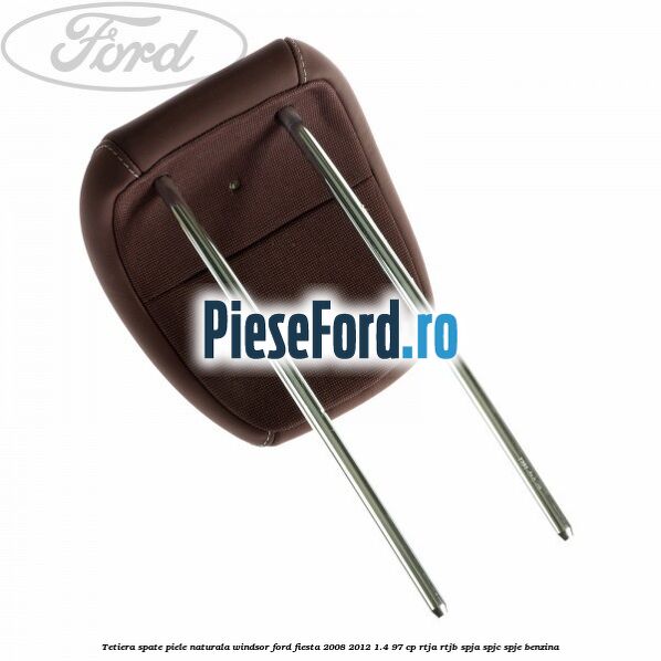 Tetiera spate piele naturala Windsor Ford Fiesta 2008-2012 1.4 97 cp RTJA, RTJB, SPJA, SPJC, SPJE benzina