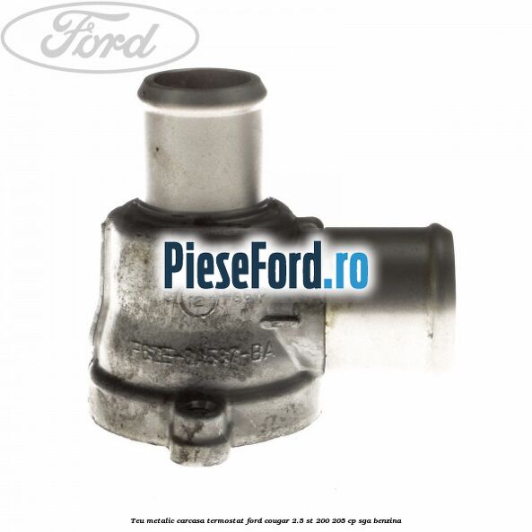 Teu metalic carcasa termostat Ford Cougar 2.5 ST 200 205 cp SGA benzina