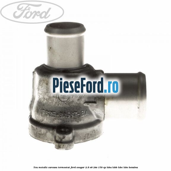 Teu metalic carcasa termostat Ford Cougar 2.5 V6 24V 170 cp LCBA, LCBB, LCBC, LCBE benzina