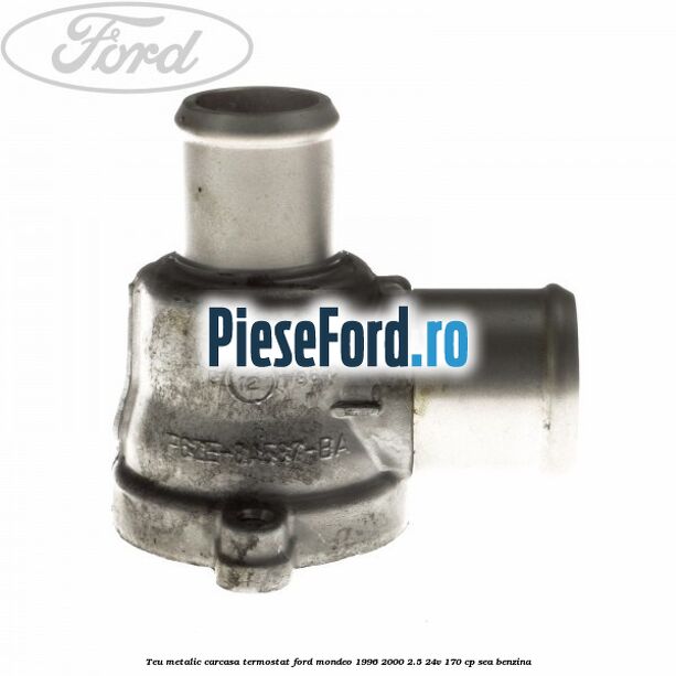 Teu metalic carcasa termostat Ford Mondeo 1996-2000 2.5 24V 170 cp SEA benzina