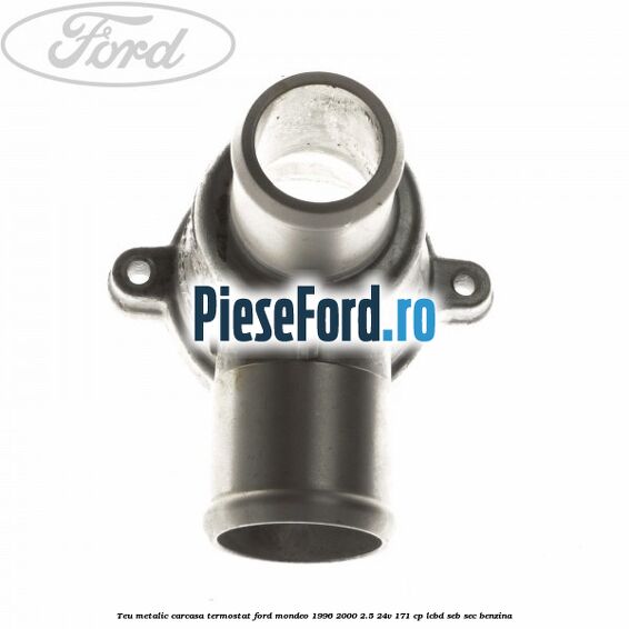 Teu metalic carcasa termostat Ford Mondeo 1996-2000 2.5 24V 171 cp LCBD, SEB, SEC benzina