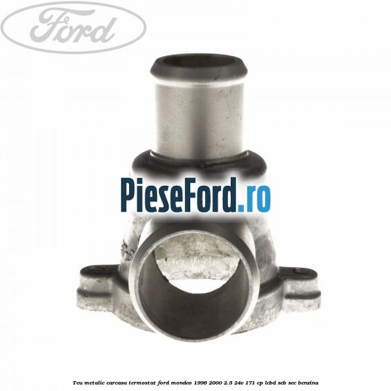 Teu metalic carcasa termostat Ford Mondeo 1996-2000 2.5 24V 171 cp LCBD, SEB, SEC benzina