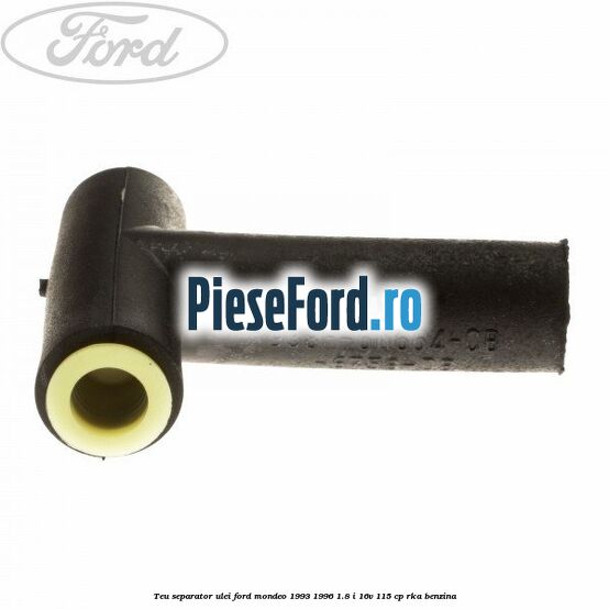 Teu separator ulei Ford Mondeo 1993-1996 1.8 i 16V 115 cp RKA benzina