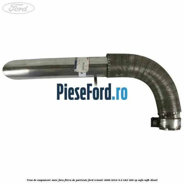 Teva de esapament auto fara filtru de particule Ford Transit 2006-2014 3.2 TDCi 200 cp SAFA, SAFB diesel