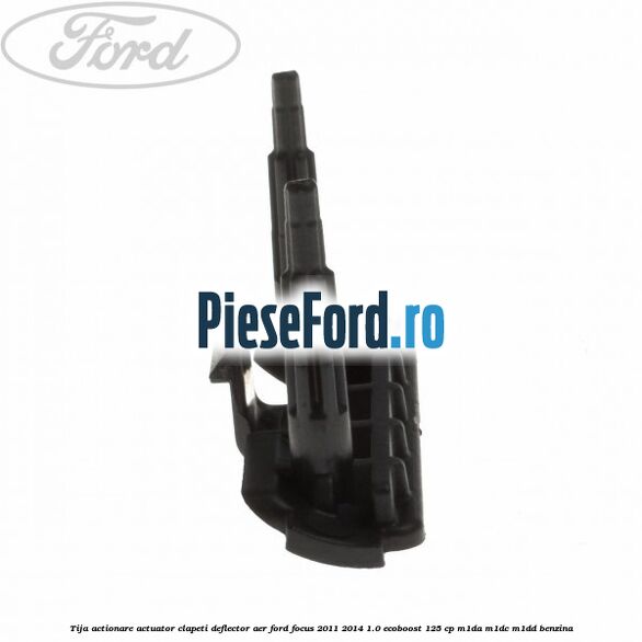 Tija actionare actuator clapeti deflector aer Ford Focus 2011-2014 1.0 EcoBoost 125 cp M1DA, M1DC, M1DD benzina