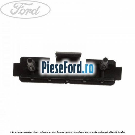 Tija actionare actuator clapeti deflector aer Ford Focus 2014-2018 1.0 EcoBoost 100 cp M2DA, M2DB, M2DC, SFDA, SFDB benzina