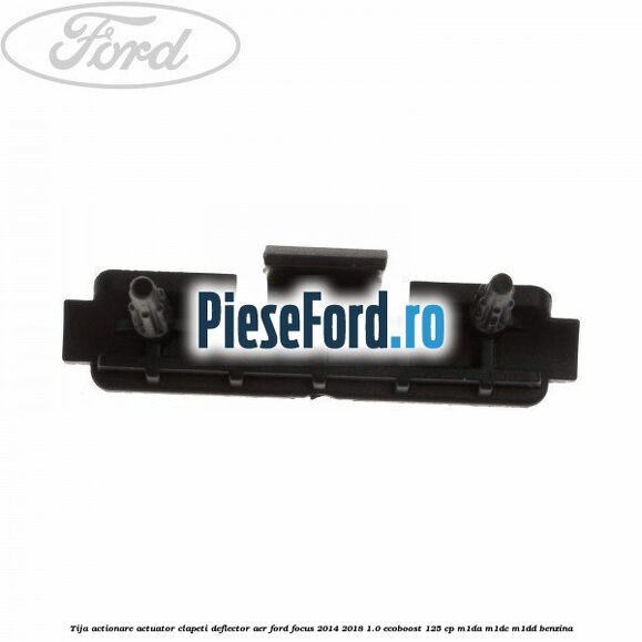 Tija actionare actuator clapeti deflector aer Ford Focus 2014-2018 1.0 EcoBoost 125 cp M1DA, M1DC, M1DD benzina