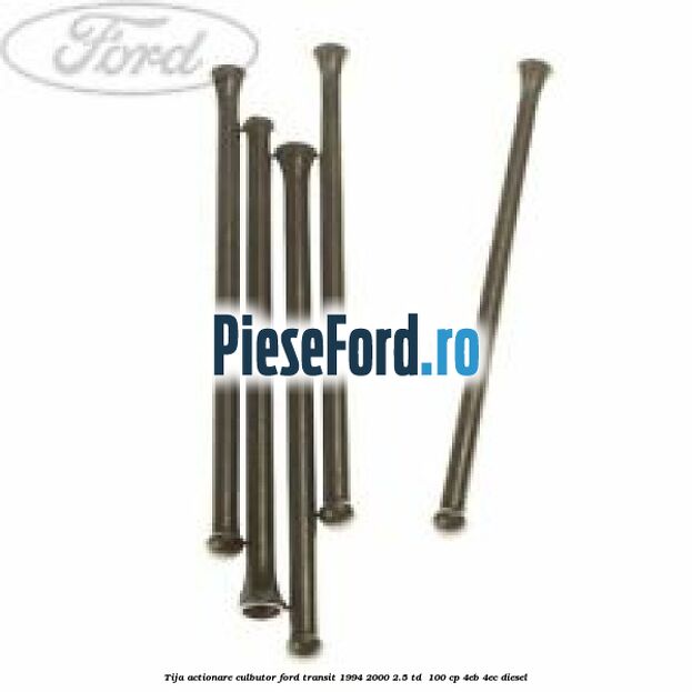 Tija actionare culbutor Ford Transit 1994-2000 2.5 TD 100 cp Tija actionare culbutor Ford Transit 1994-2000 2.5 TD 100 cp 4EB, 4EC diesel