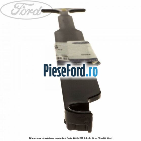 Tija actionare incuietoare capota Ford Fiesta 2002-2005 1.4 TDCi 68 cp Tija actionare incuietoare capota Ford Fiesta 2002-2005 1.4 TDCi 68 cp F6JA, F6JB diesel