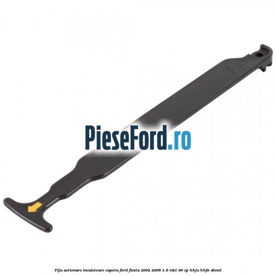 Tija actionare incuietoare capota Ford Fiesta 2002-2005 1.6 TDCi 90 cp HHJA, HHJB diesel