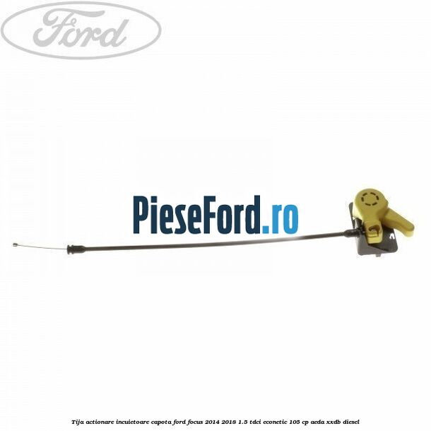 Tija actionare incuietoare capota Ford Focus 2014-2018 1.5 TDCi ECOnetic 105 cp