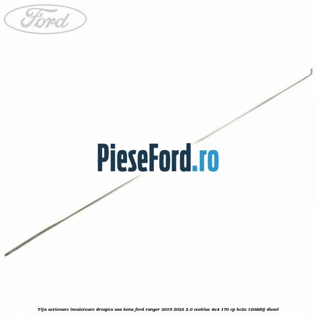 Tija actionare incuietoare dreapta usa bena Ford Ranger 2019-2022 2.0 EcoBlue 4x4 170 cp BC2X, T20DD0J diesel