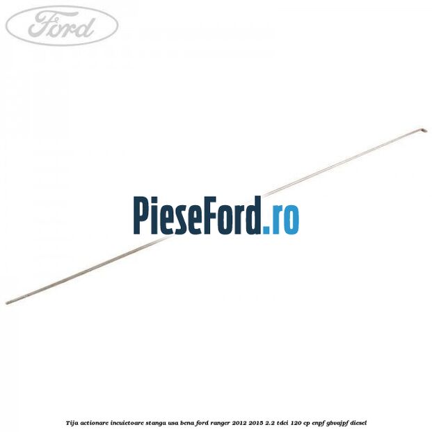 Tija actionare incuietoare stanga usa bena Ford Ranger 2012-2015 2.2 TDCi 120 cp ENPF, GBVAJPF diesel
