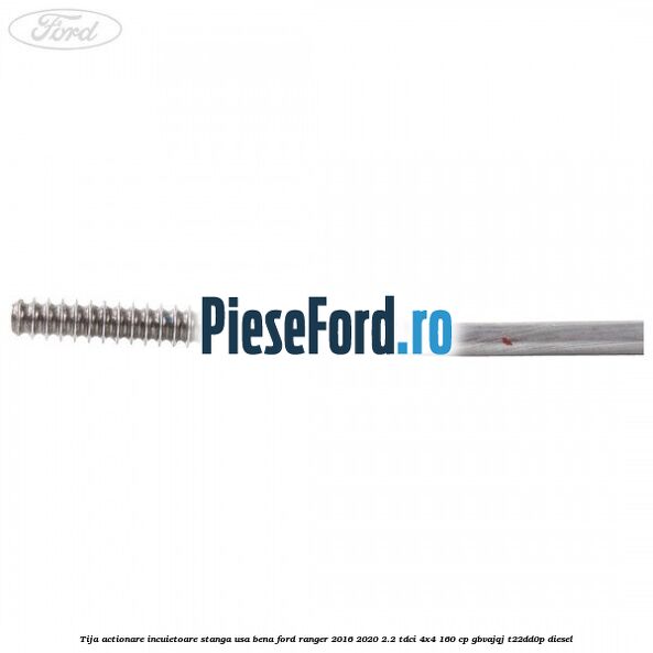 Tija actionare incuietoare stanga usa bena Ford Ranger 2016-2020 2.2 TDCi 4x4 160 cp Tija actionare incuietoare stanga usa bena Ford Ranger 2016-2020 2.2 TDCi 4x4 160 cp GBVAJQJ, T22DD0P diesel