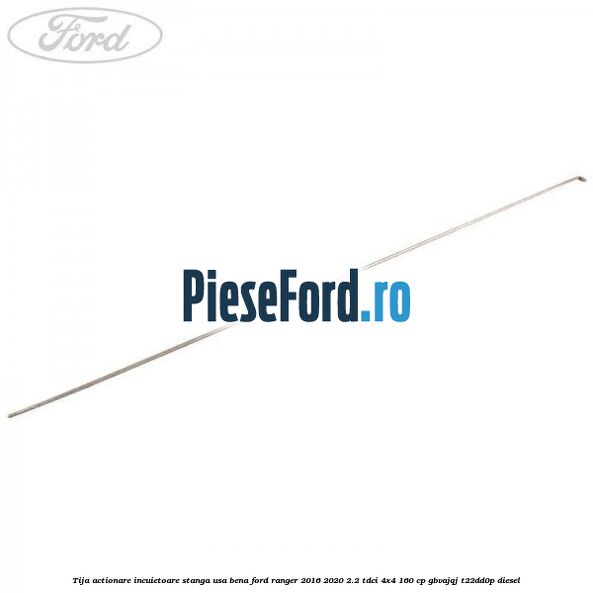 Tija actionare incuietoare stanga usa bena Ford Ranger 2016-2020 2.2 TDCi 4x4 160 cp Tija actionare incuietoare stanga usa bena Ford Ranger 2016-2020 2.2 TDCi 4x4 160 cp GBVAJQJ, T22DD0P diesel