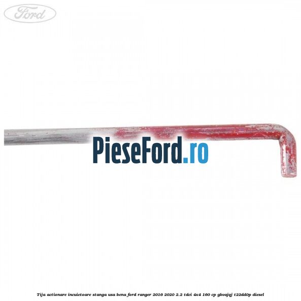 Tija actionare incuietoare stanga usa bena Ford Ranger 2016-2020 2.2 TDCi 4x4 160 cp Tija actionare incuietoare stanga usa bena Ford Ranger 2016-2020 2.2 TDCi 4x4 160 cp GBVAJQJ, T22DD0P diesel