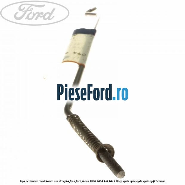 Tija actionare incuietoare usa dreapta fata Ford Focus 1998-2004 1.8 16V 115 cp EYDB, EYDC, EYDD, EYDE, EYDF benzina