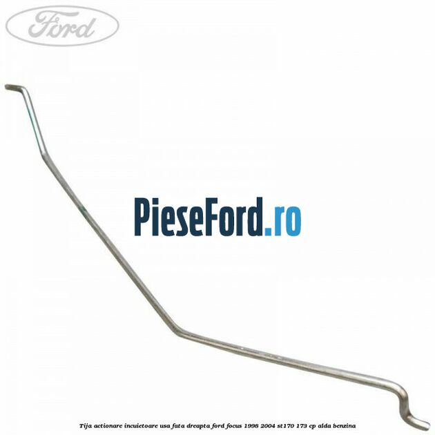 Tija actionare incuietoare usa fata dreapta Ford Focus 1998-2004 ST170 173 cp ALDA benzina