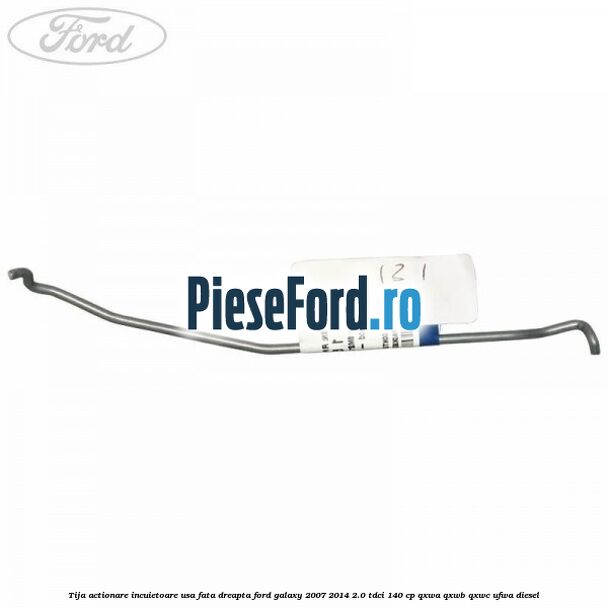 Tija actionare incuietoare usa fata dreapta Ford Galaxy 2007-2014 2.0 TDCi 140 cp QXWA, QXWB, QXWC, UFWA diesel