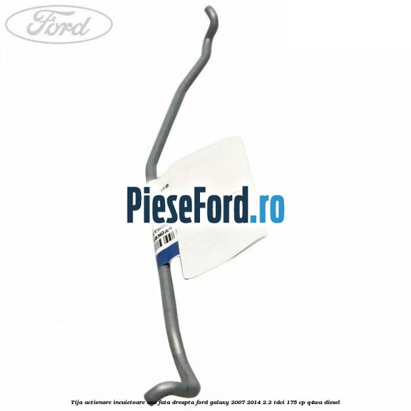Tija actionare incuietoare usa fata dreapta Ford Galaxy 2007-2014 2.2 TDCi 175 cp Q4WA diesel