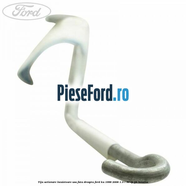 Tija actionare incuietoare usa fata dreapta Ford Ka 1996-2008 1.3 i 50 cp JJB benzina