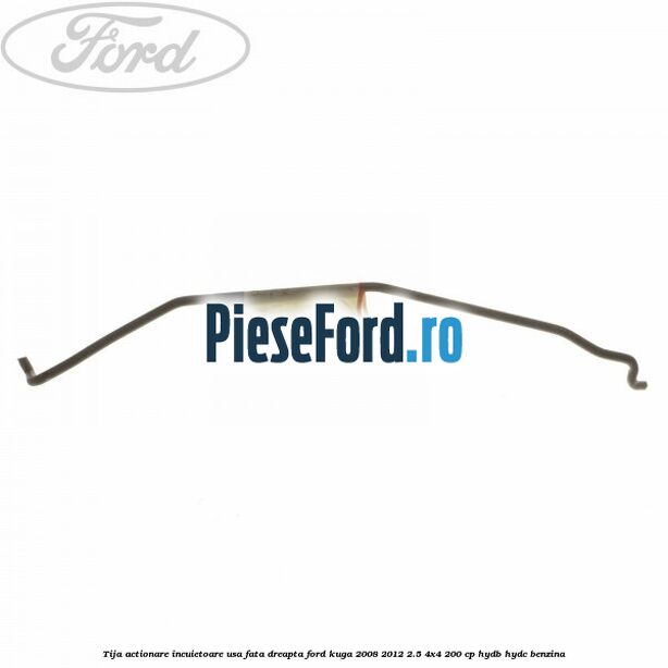 Tija actionare incuietoare usa fata dreapta Ford Kuga 2008-2012 2.5 4x4 200 cp Tija actionare incuietoare usa fata dreapta Ford Kuga 2008-2012 2.5 4x4 200 cp HYDB, HYDC benzina