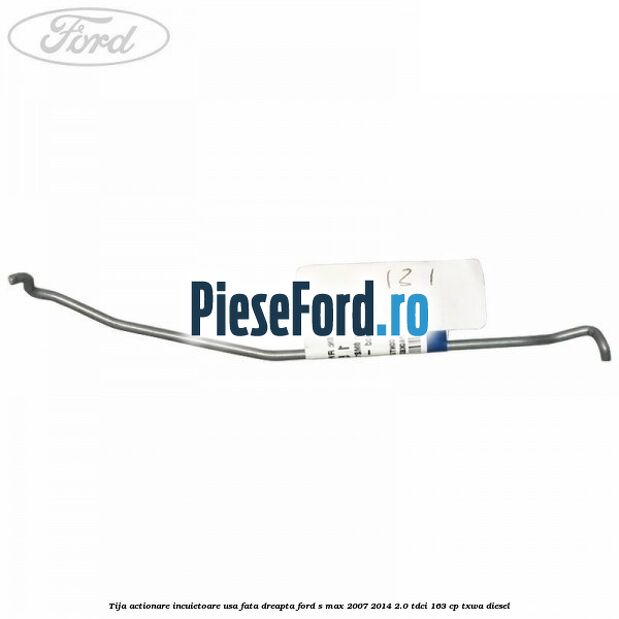 Tija actionare incuietoare usa fata dreapta Ford S-Max 2007-2014 2.0 TDCi 163 cp TXWA diesel