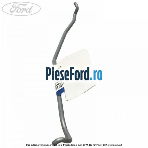 Tija actionare incuietoare usa fata dreapta Ford S-Max 2007-2014 2.0 TDCi 163 cp TXWA diesel