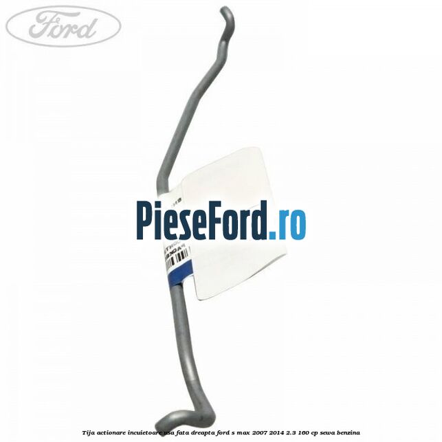 Tija actionare incuietoare usa fata dreapta Ford S-Max 2007-2014 2.3 160 cp Tija actionare incuietoare usa fata dreapta Ford S-Max 2007-2014 2.3 160 cp SEWA benzina