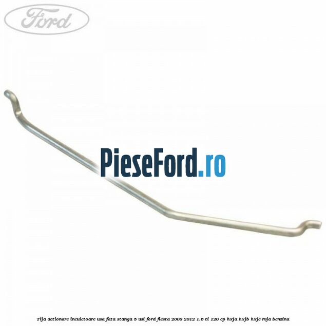 Tija actionare incuietoare usa fata stanga 5 usi Ford Fiesta 2008-2012 1.6 Ti 120 cp HXJA, HXJB, HXJE, RVJA benzina