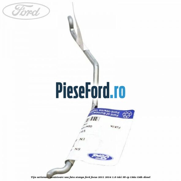 Tija actionare incuietoare usa fata stanga Ford Focus 2011-2014 1.6 TDCi 95 cp T3DA, T3DB diesel