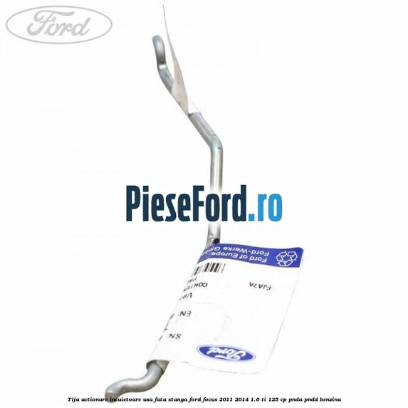 Tija actionare incuietoare usa fata stanga Ford Focus 2011-2014 1.6 Ti 125 cp Tija actionare incuietoare usa fata stanga Ford Focus 2011-2014 1.6 Ti 125 cp PNDA, PNDD benzina