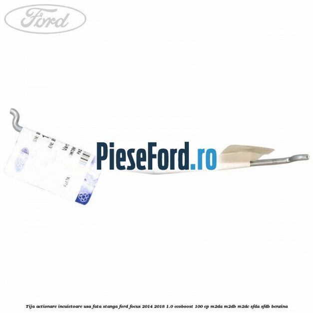 Tija actionare incuietoare usa fata stanga Ford Focus 2014-2018 1.0 EcoBoost 100 cp M2DA, M2DB, M2DC, SFDA, SFDB benzina