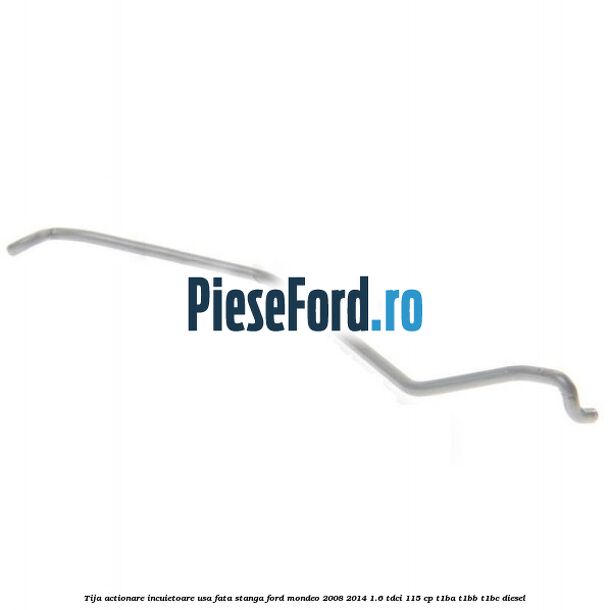 Tija actionare incuietoare usa fata stanga Ford Mondeo 2008-2014 1.6 TDCi 115 cp T1BA, T1BB, T1BC diesel