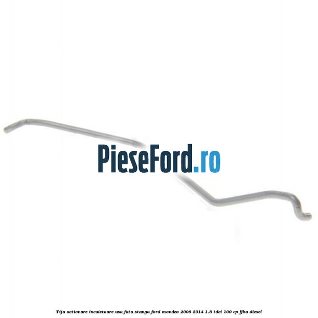 Tija actionare incuietoare usa fata stanga Ford Mondeo 2008-2014 1.8 TDCi 100 cp FFBA diesel