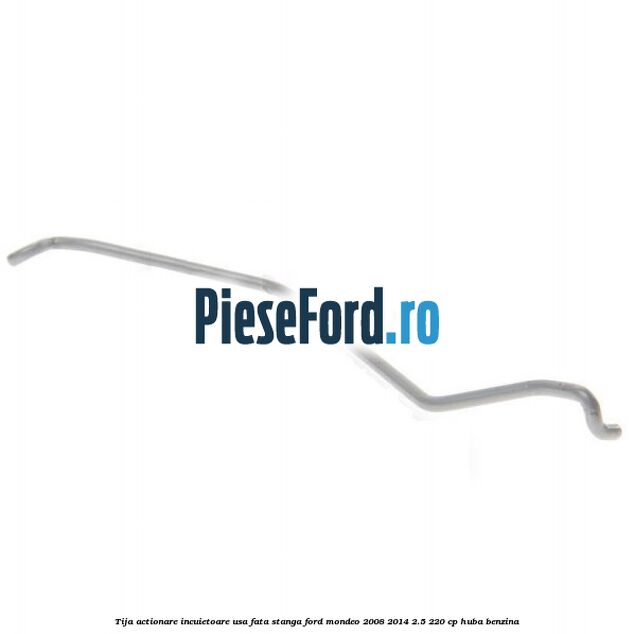 Tija actionare incuietoare usa fata stanga Ford Mondeo 2008-2014 2.5 220 cp HUBA benzina