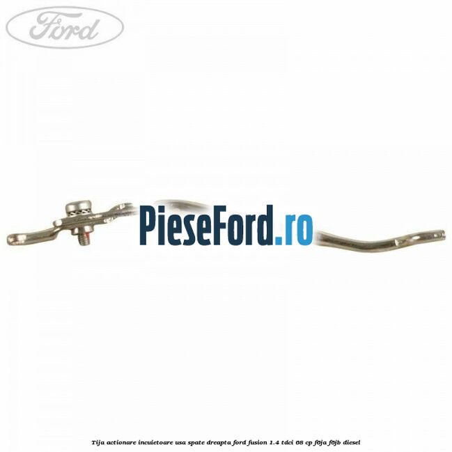 Tija actionare incuietoare usa spate dreapta Ford Fusion 1.4 TDCi 68 cp Tija actionare incuietoare usa spate dreapta Ford Fusion 1.4 TDCi 68 cp F6JA, F6JB diesel