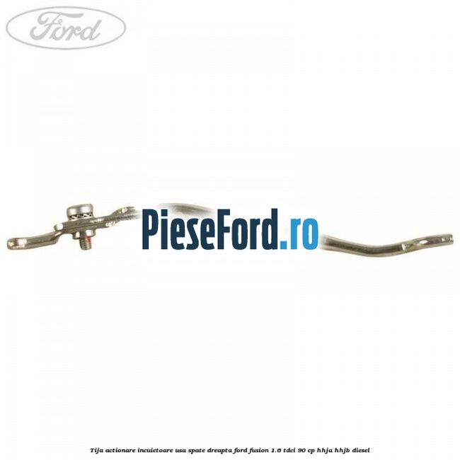 Tija actionare incuietoare usa spate dreapta Ford Fusion 1.6 TDCi 90 cp Tija actionare incuietoare usa spate dreapta Ford Fusion 1.6 TDCi 90 cp HHJA, HHJB diesel