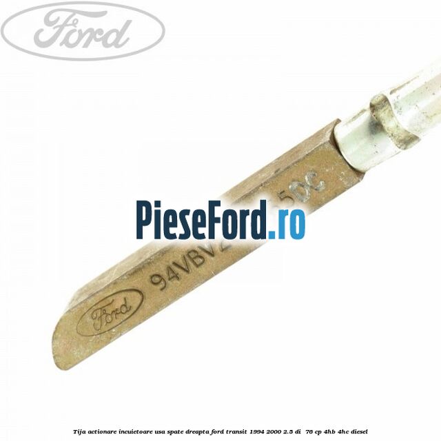 Tija actionare incuietoare usa spate dreapta Ford Transit 1994-2000 2.5 DI  76 cp 4HB, 4HC diesel