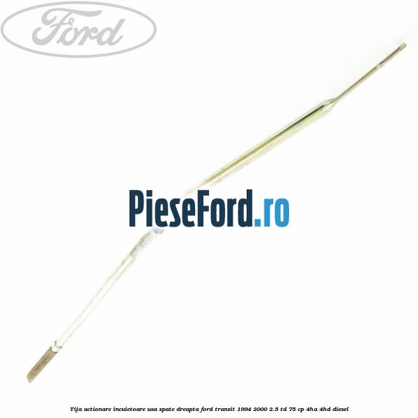 Tija actionare incuietoare usa spate dreapta Ford Transit 1994-2000 2.5 TD 75 cp 4HA, 4HD diesel